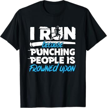 I run Because Punching People is Frowned Upon T-Shirt | Blue T-Shirt