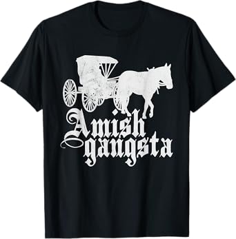 Amish Gangsta Horse and Buggy - Funny Amish Humor T-Shirt