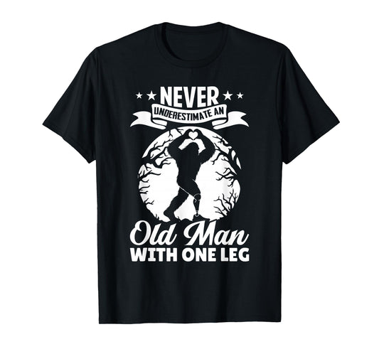Never Underestimate an Old Man with One Leg Funny Amputee T-Shirt