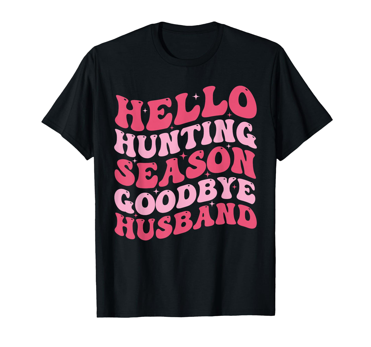 Hello Hunting Season Goodbye Husband Funny Deer Hunting Wife T-Shirt
