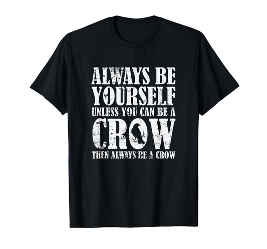 Always be Yourself unless you can be a Crow T-Shirt