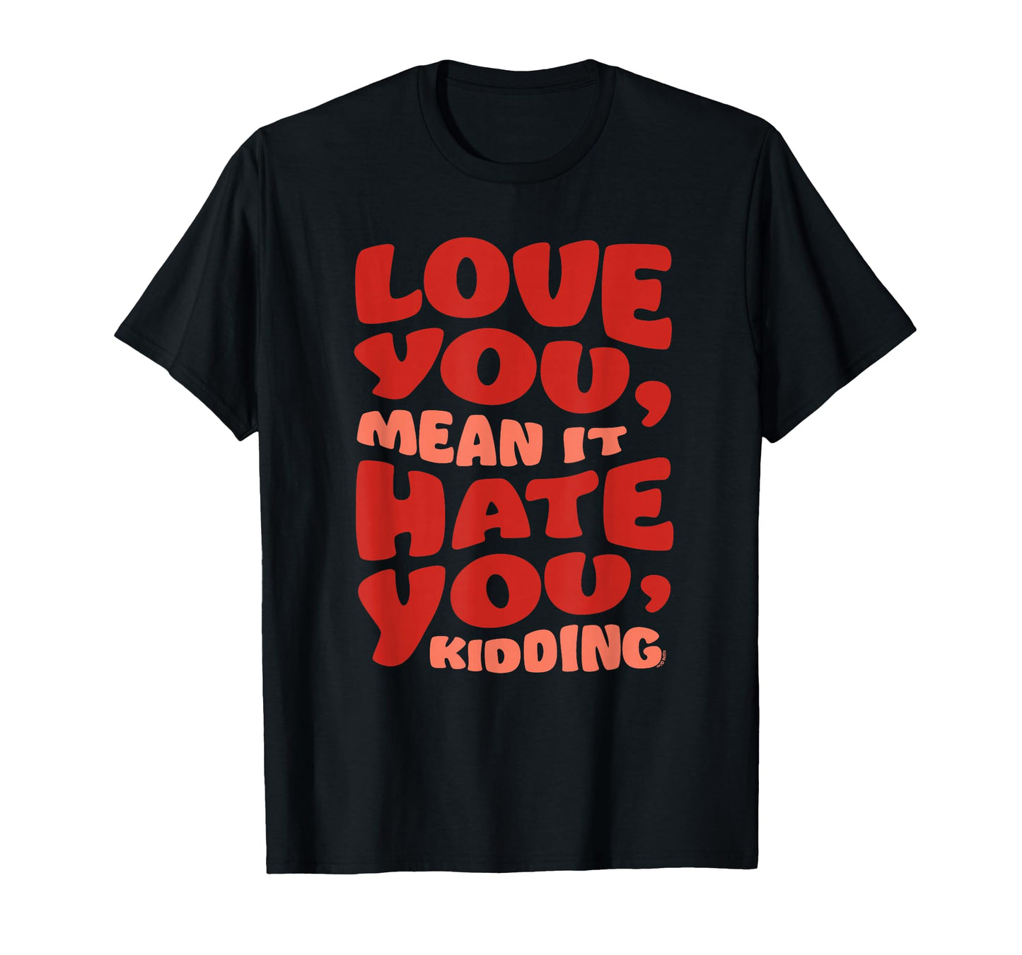 Ginny & Georgia Love You, Mean it. Hate You, kidding T-Shirt