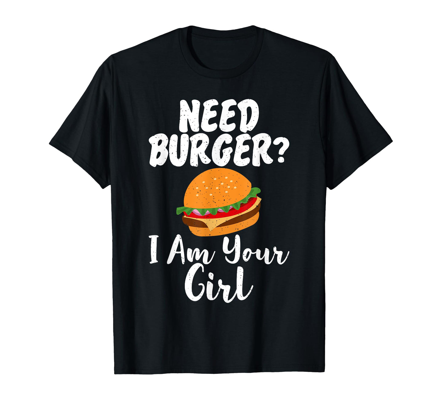 Need Burger i am your Girl Fast Food T-Shirt