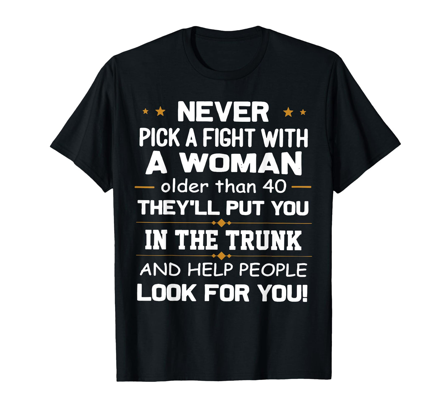 Never Pick A Fight With A Woman Older Than 40 Funny Gift T-Shirt