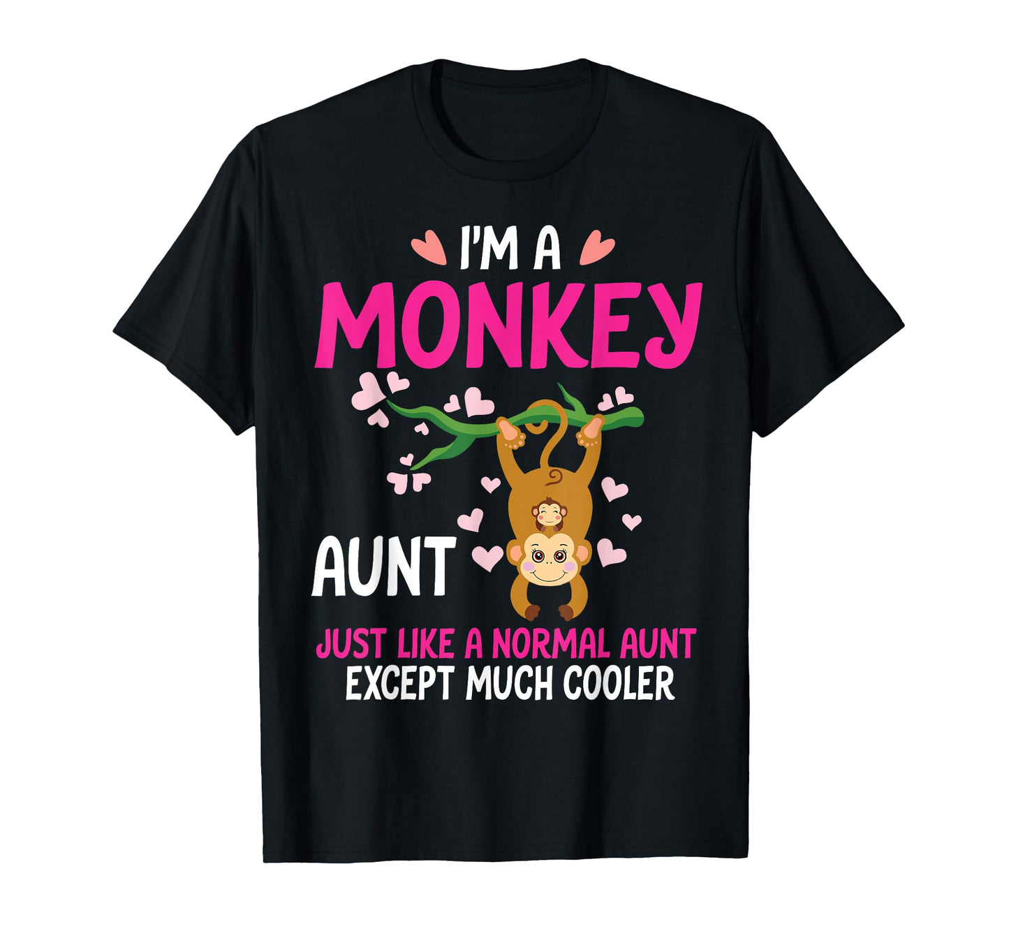 I'm A Monkey Aunt Just Like A Normal Aunt Except Much Cooler T-Shirt