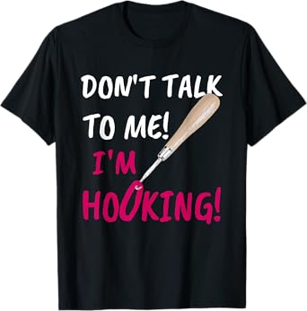 Don't Talk to Me I'm Hooking! Rug Making T-Shirt