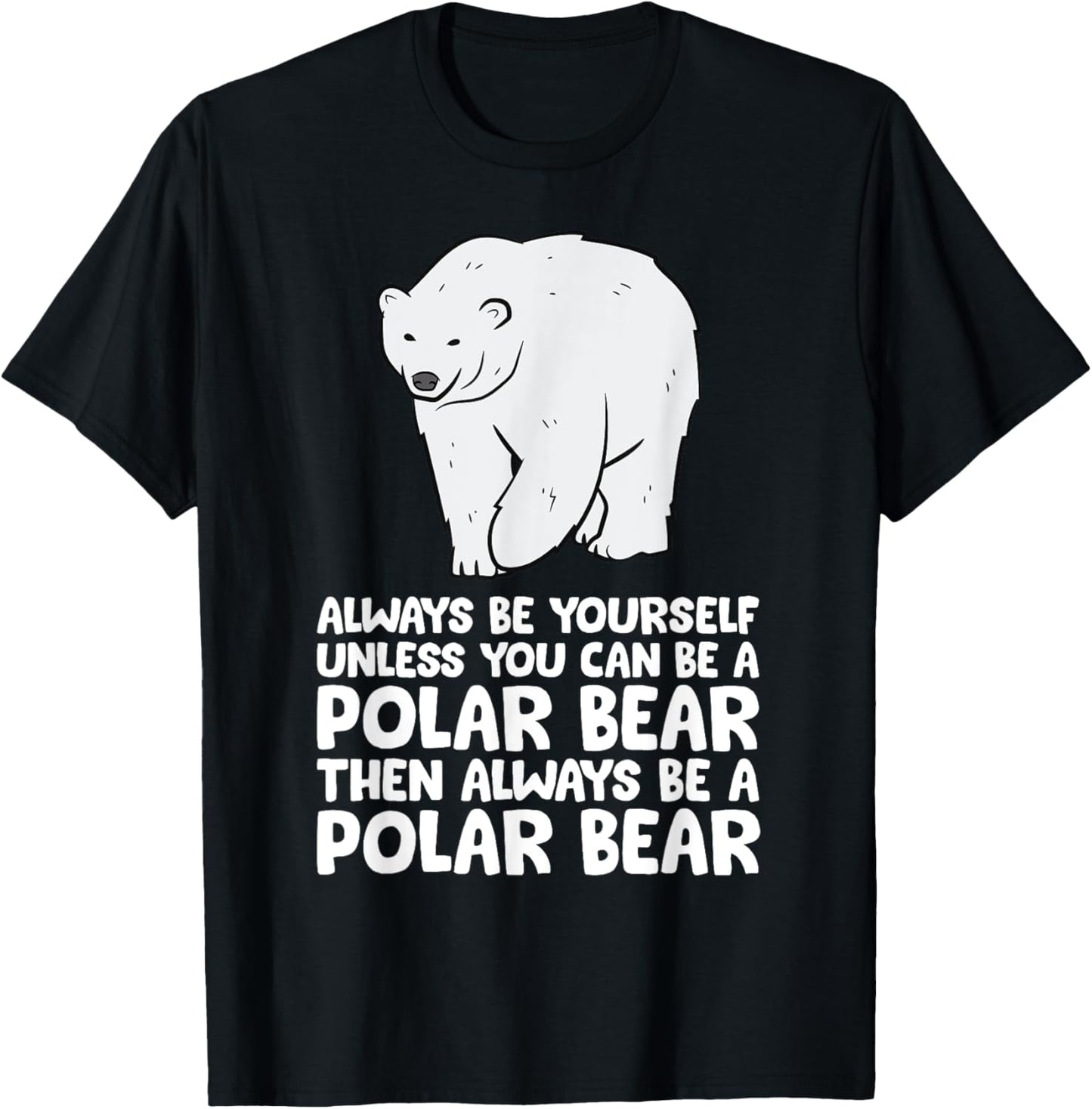 Always Be Yourself Unless You Can Be A Polar Bear T-Shirt