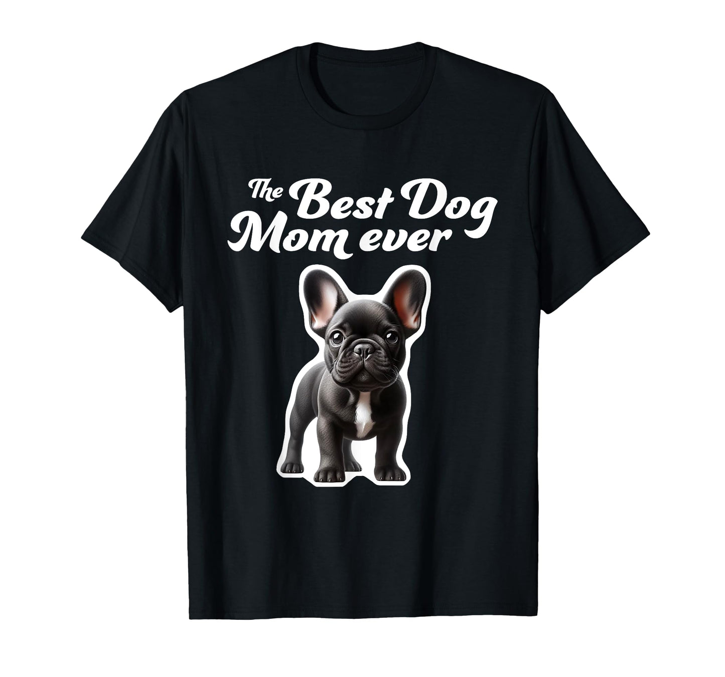 Best Dog Mom Ever - French Bulldog T-Shirt