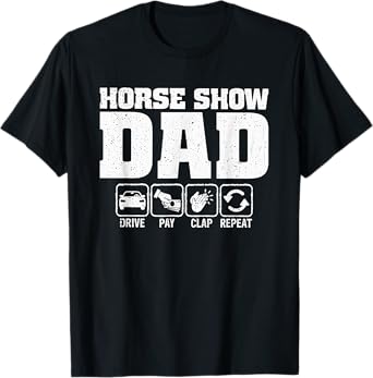 Horse Show Dad Drive Pay Clap Repeat T-Shirt