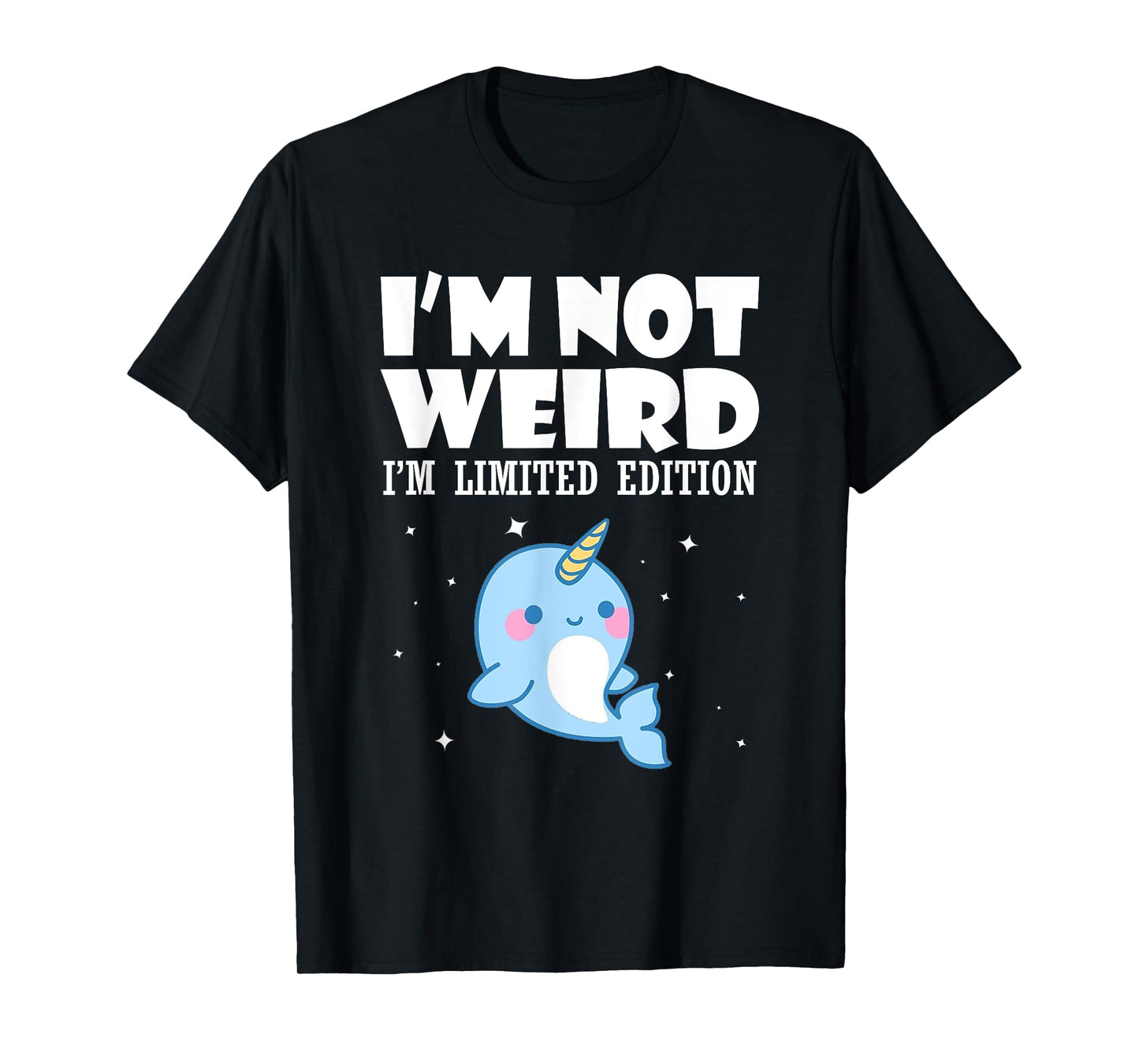 Narwhal Shirt I'm Not Weird I'm Limited Edition T-Shirt