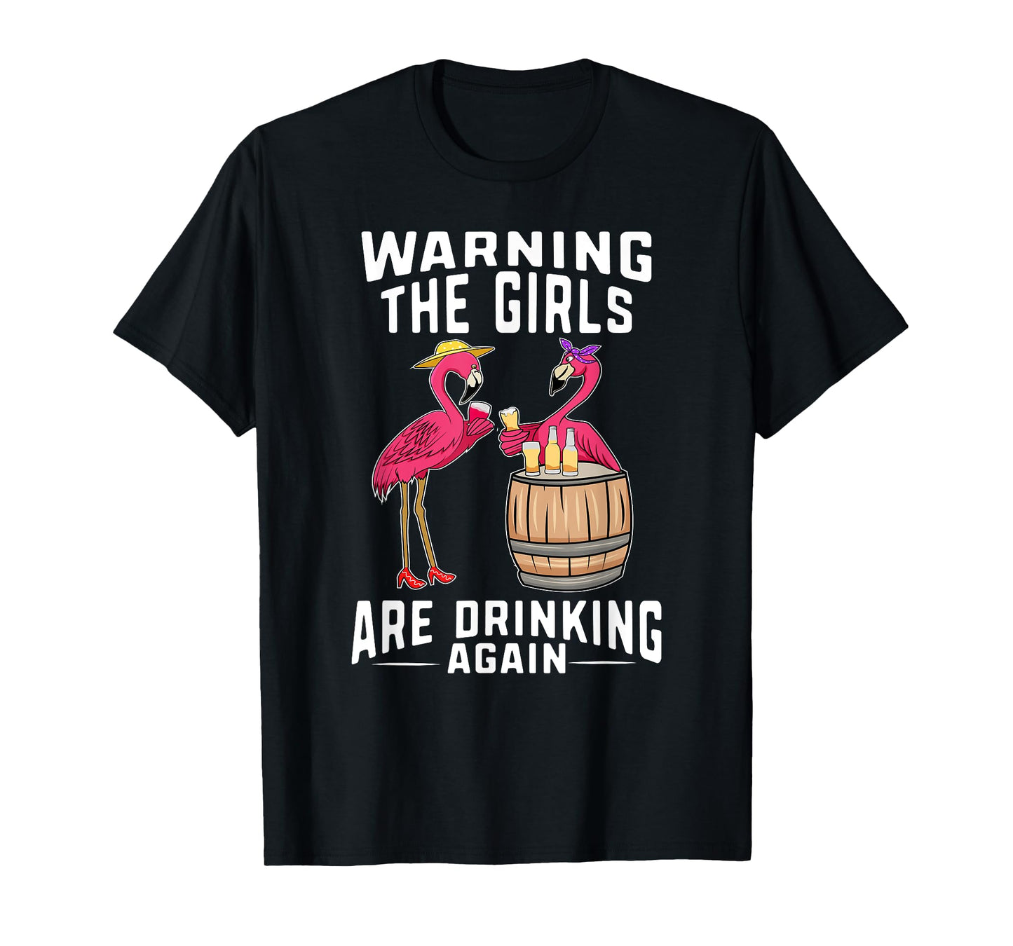 Warning The Girls Are Drinking Again Wine Drinker Flamingos T-Shirt