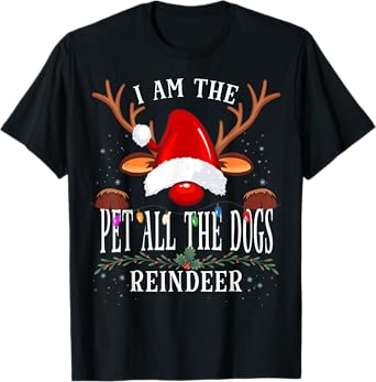 I Am The Pet All The Dogs Reindeer Christmas Family T-Shirt