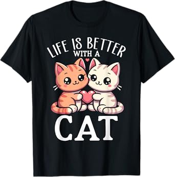 Life Is Better With A Cat Lover Cute Cats Art Cat Lady Pet T-Shirt