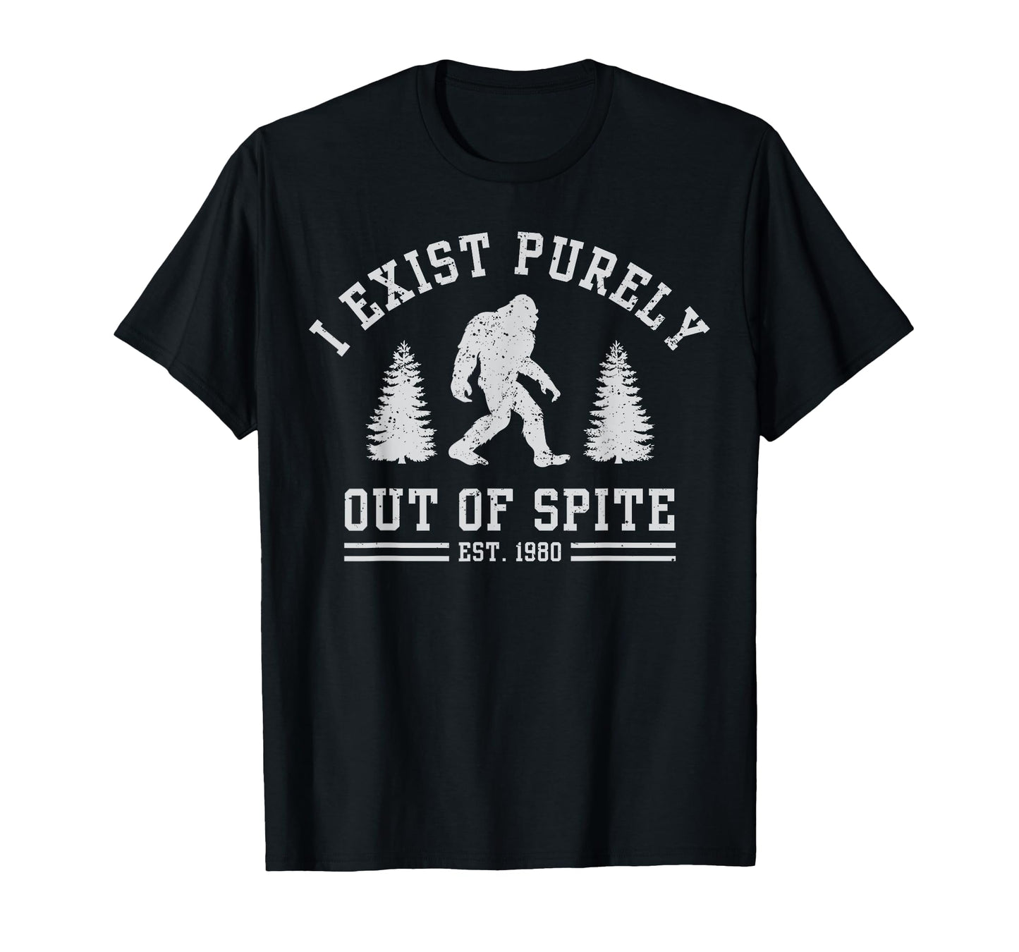 I Exist Purely Out Of Spite - Funny Bigfoot Graphic T-Shirt