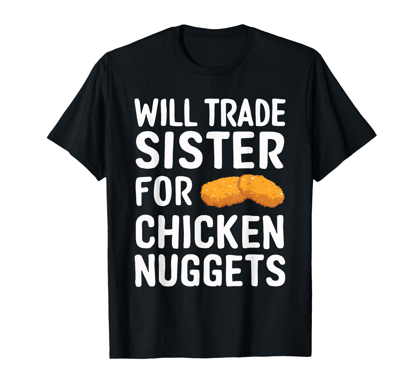 Will Trade Sister for Chicken Nuggets T-Shirt
