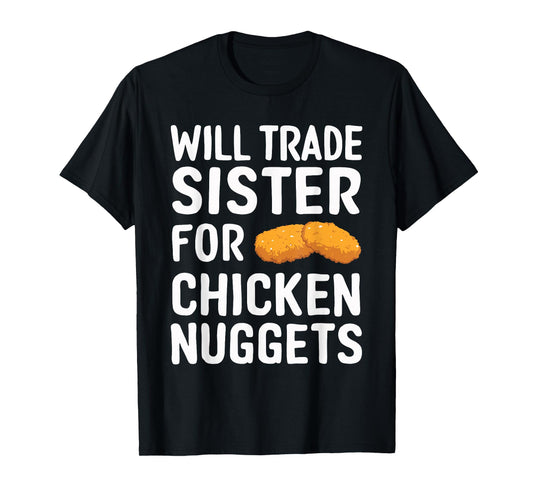 Will Trade Sister for Chicken Nuggets T-Shirt
