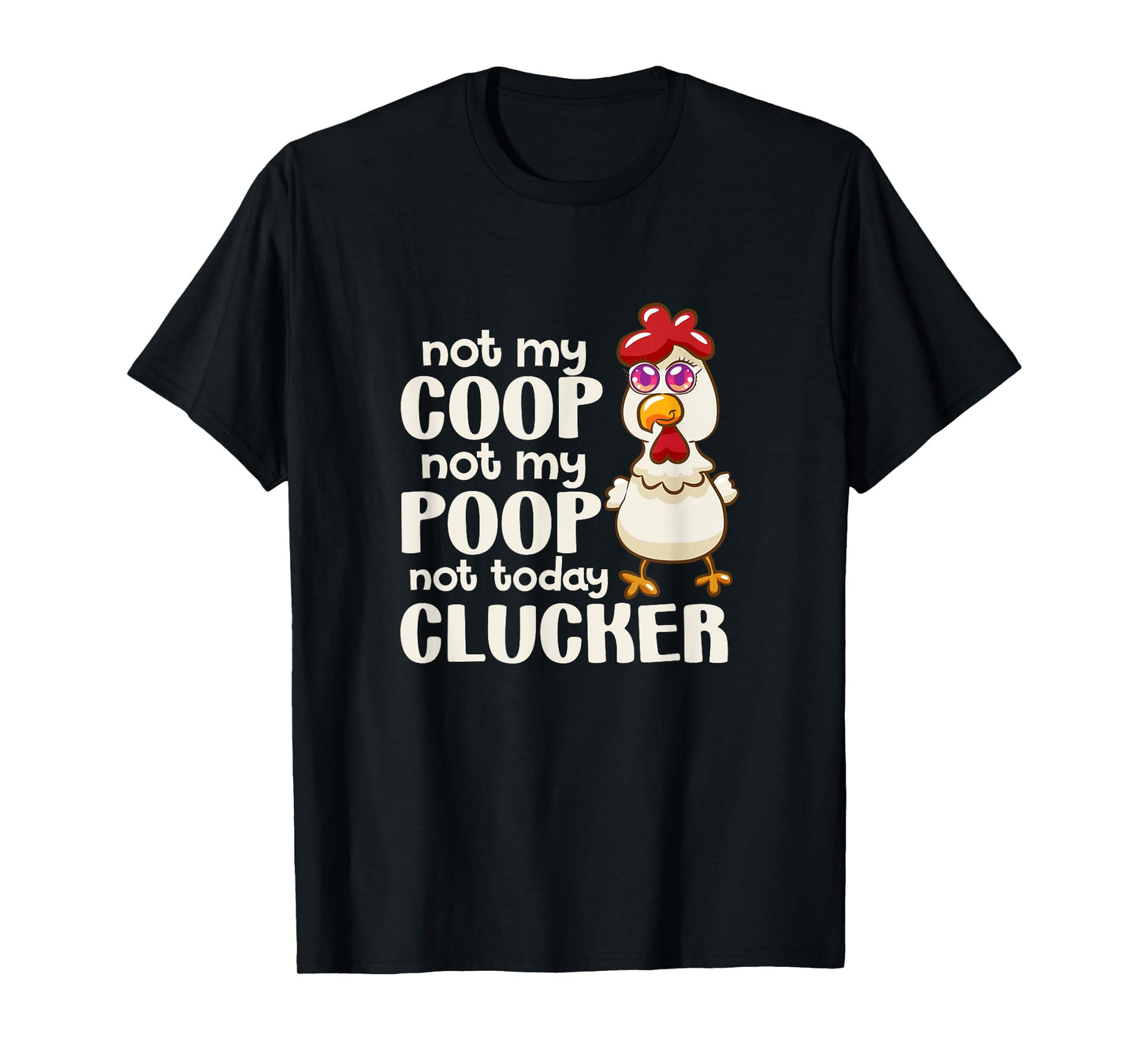 Not My Coop Not My Poop Not Today Clucker Chicken Hen Farmer T-Shirt