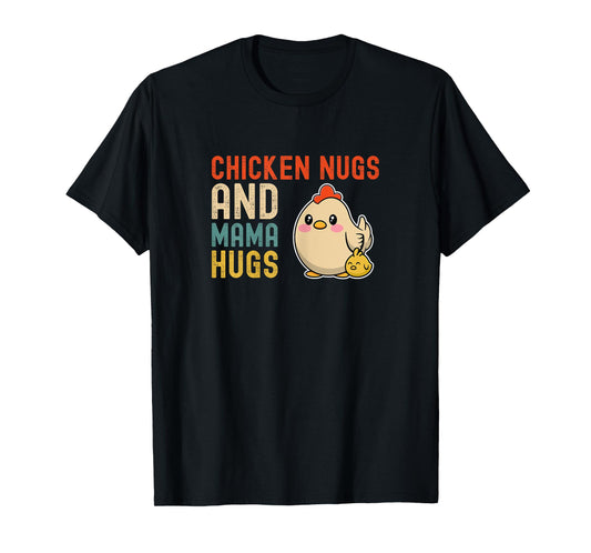 Chicken Nugs And Mama Hugs - Cute Mom and Kids Mothers Day T-Shirt
