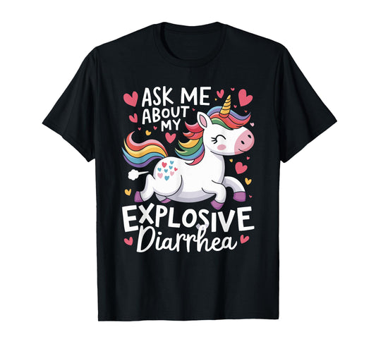 Ask Me About My Explosive Diarrhea Unicorn - Funny Unicorn T-Shirt