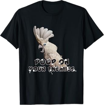 Umbrella Cockatoo Parrot Poop on Your Enemies T-Shirt