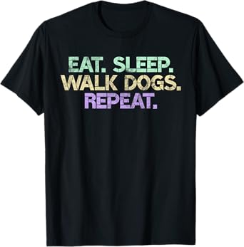 Eat Sleep Walk Dogs Repeat Dog Walker Gift Walking Gag Men Women T-Shirt