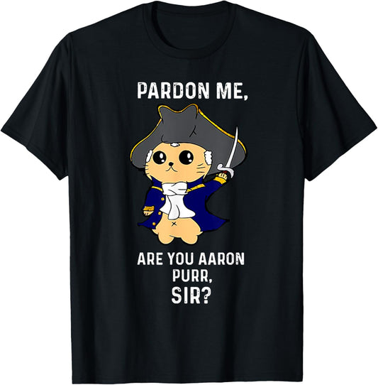 Pardon Me Are You AAron Purr Sir Hamilton Cat T-Shirt