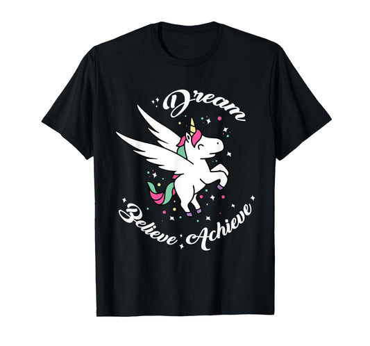 Dream Believe Achieve - Funny Unicorn Novelty Gift T-Shirt