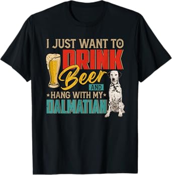 Vintage I Just Want To Drink Beer And Hang With My Dalmatian T-Shirt