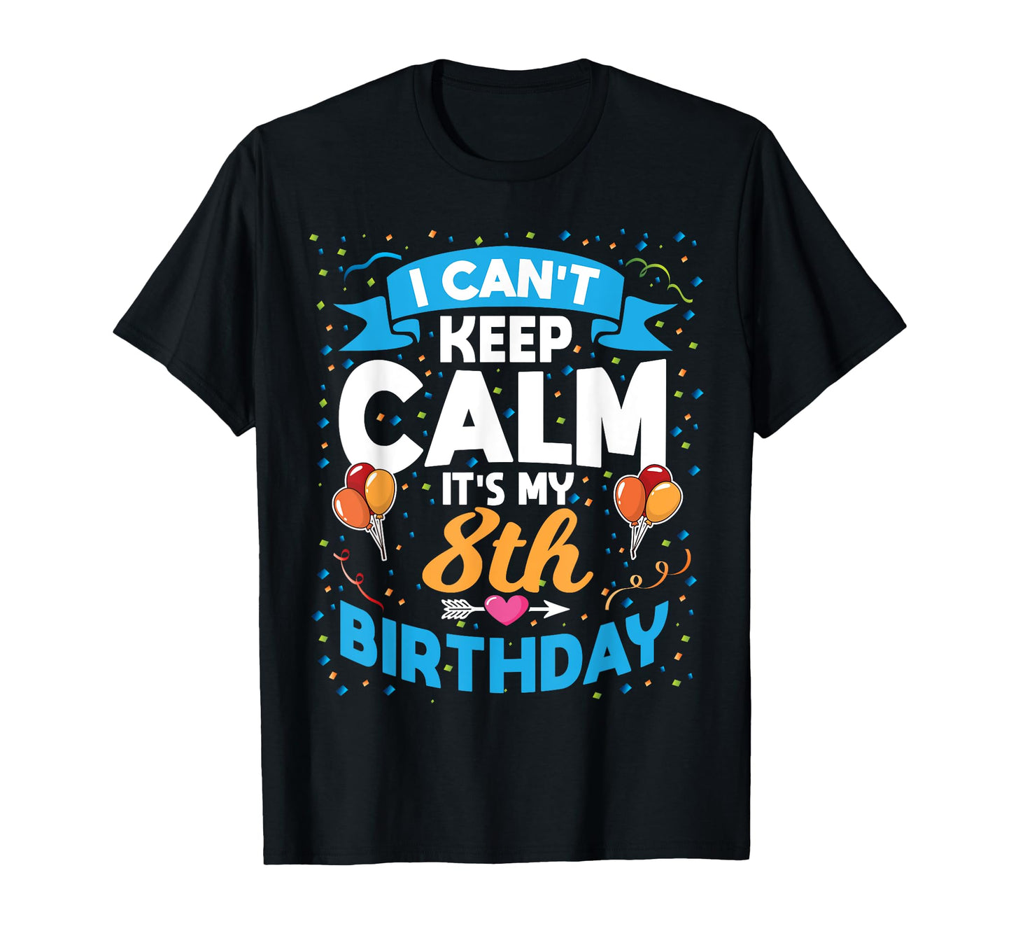 8 Year Old Gift I Can't Keep Calm It's My 8th Birthday T-Shirt