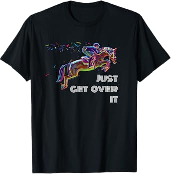 English Horse Show Jumping Just Get Over It T-Shirt