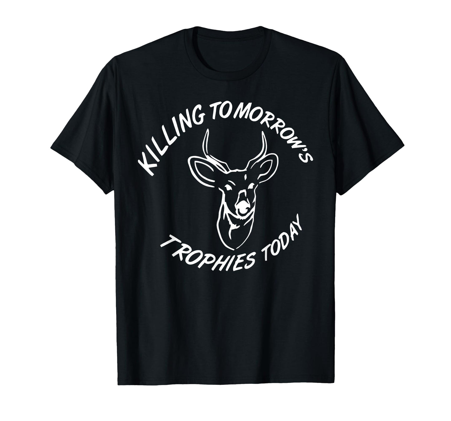 Kiling Tomorrow's Trophies Today T-Shirt