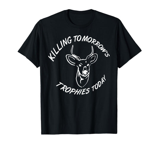 Kiling Tomorrow's Trophies Today T-Shirt