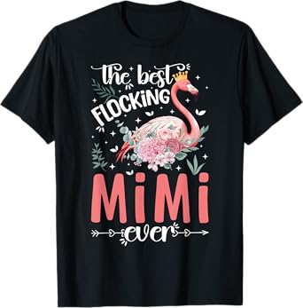Best Flocking Mimi Ever Flamingo Mimi Best Flamingos Mimi T-Shirt
