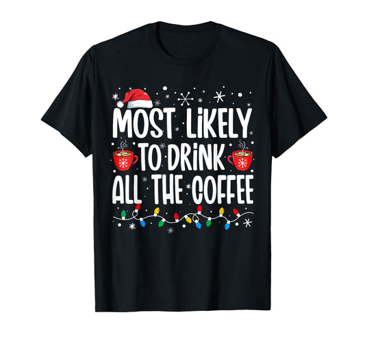 Most Likely To Drink All The Coffee Funny Family Christmas T-Shirt