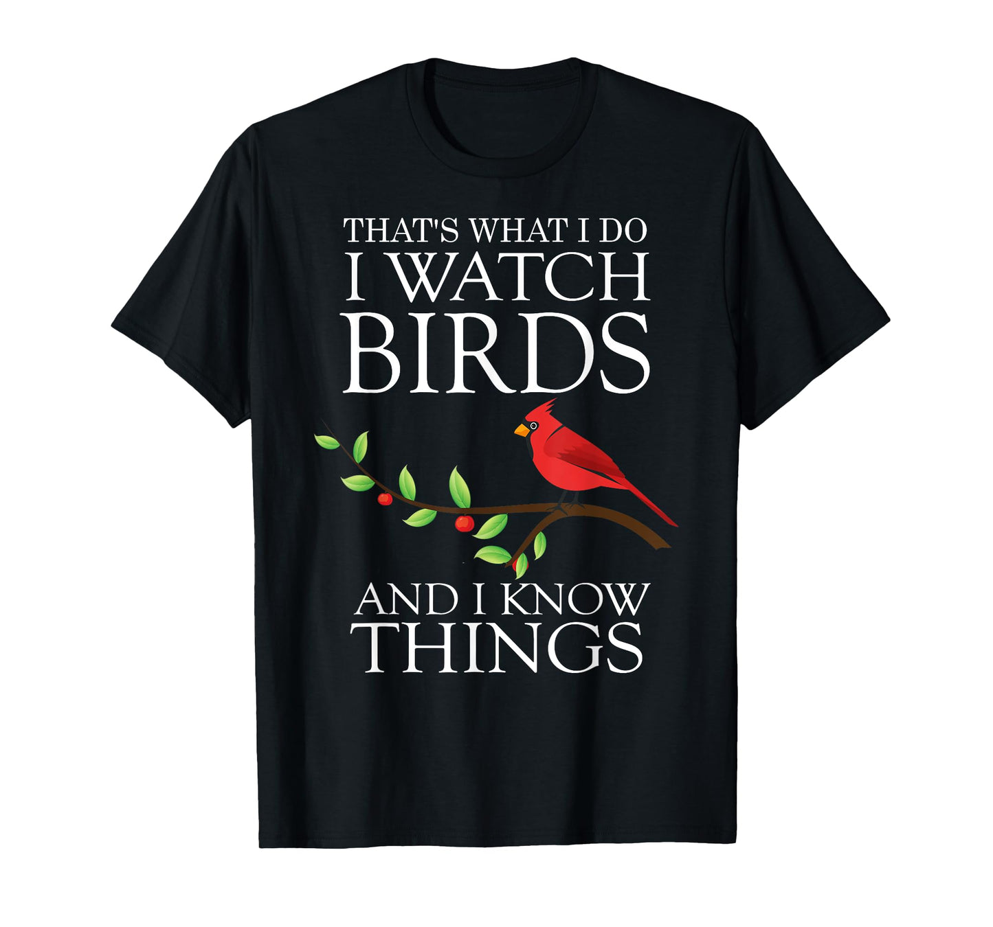 That's What I Do I Watch Birds And I Know Things T-shirt T-Shirt