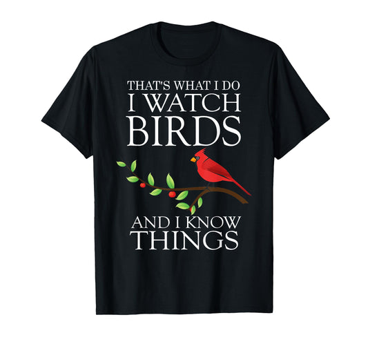 That's What I Do I Watch Birds And I Know Things T-shirt T-Shirt