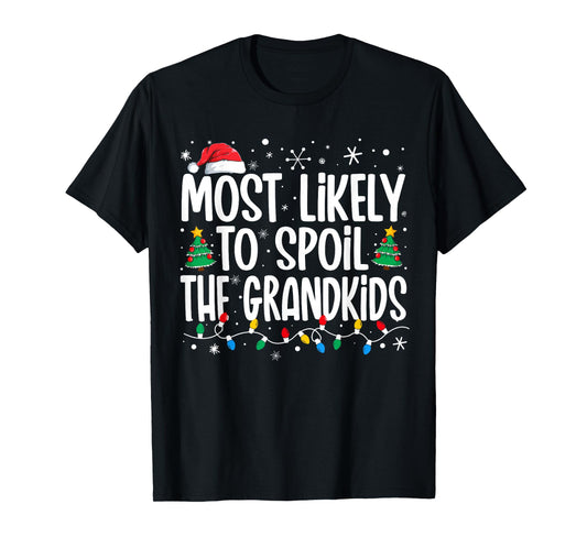 Most Likely To Spoil The Grandkids Funny Christmas Family T-Shirt