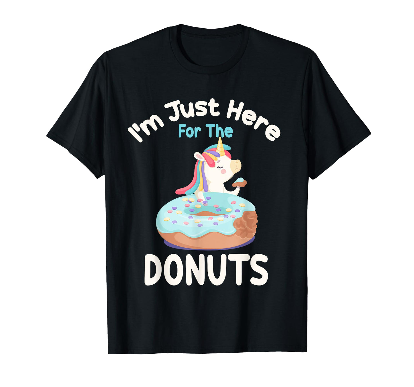 I'm Just Here For The Donuts Funny Unicorn Donuts Lover T-Shirt