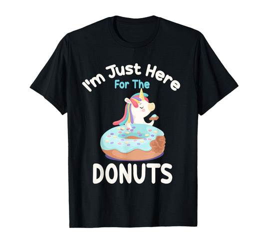 I'm Just Here For The Donuts Funny Unicorn Donuts Lover T-Shirt