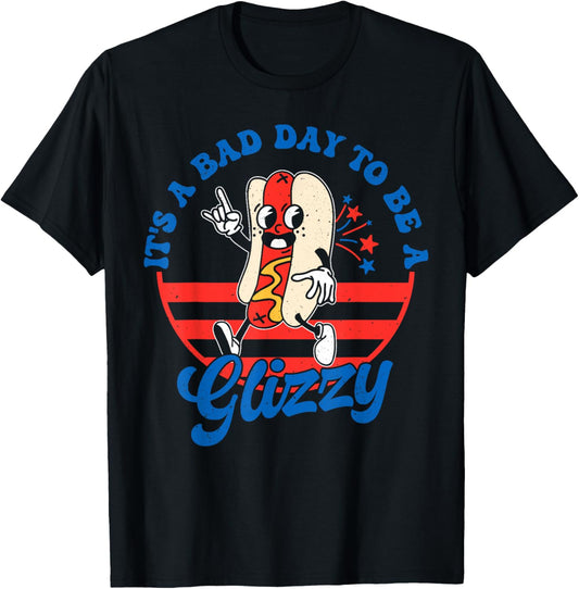 It's A Bad Day To Be A Glizzy Funny 4th Of July Hot Dog T-Shirt