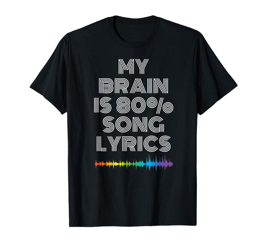My Brain Is 80% Song Lyrics Funny Music Lover T-Shirt T-Shirt