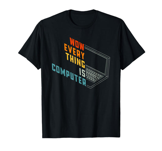 Retro Everything Is Computer, Tech Support Humor Sarcastic T-Shirt