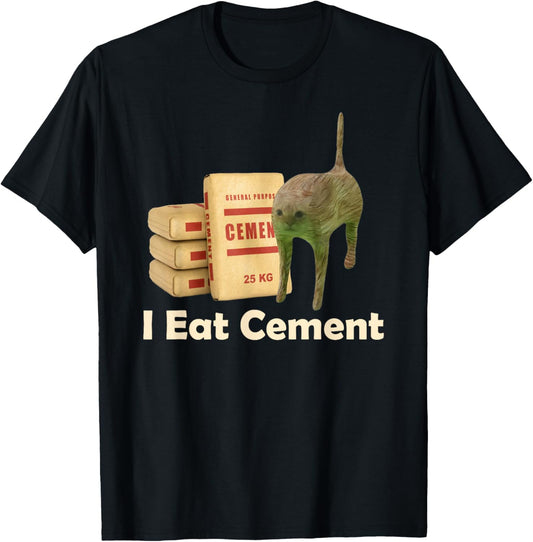 I eat cement cursed cat funny oddly specific meme T-Shirt