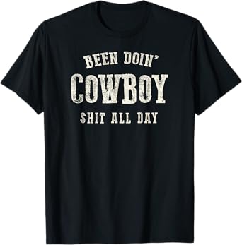 Been Doing Cowboy Shit Western Cowgirl Gift T-Shirt