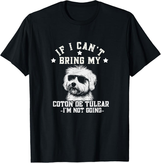 If I Can't Bring My Coton de Tulear I'm Not Going Funny Dog T-Shirt