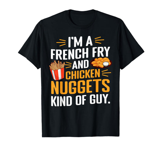 I'm a French Fry and Chicken Nuggets Kind of Guy Foodie Fun T-Shirt