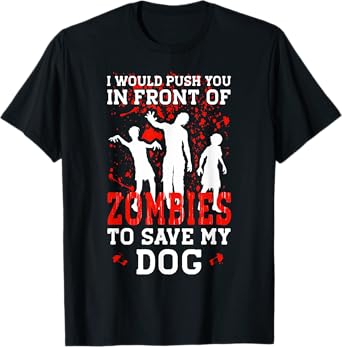 I Would Push You In Front Of Zombies To Save My Dog Men Women Kids T-Shirt