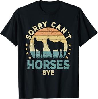 Sorry Can't Horses Bye Funny Horse T-Shirt