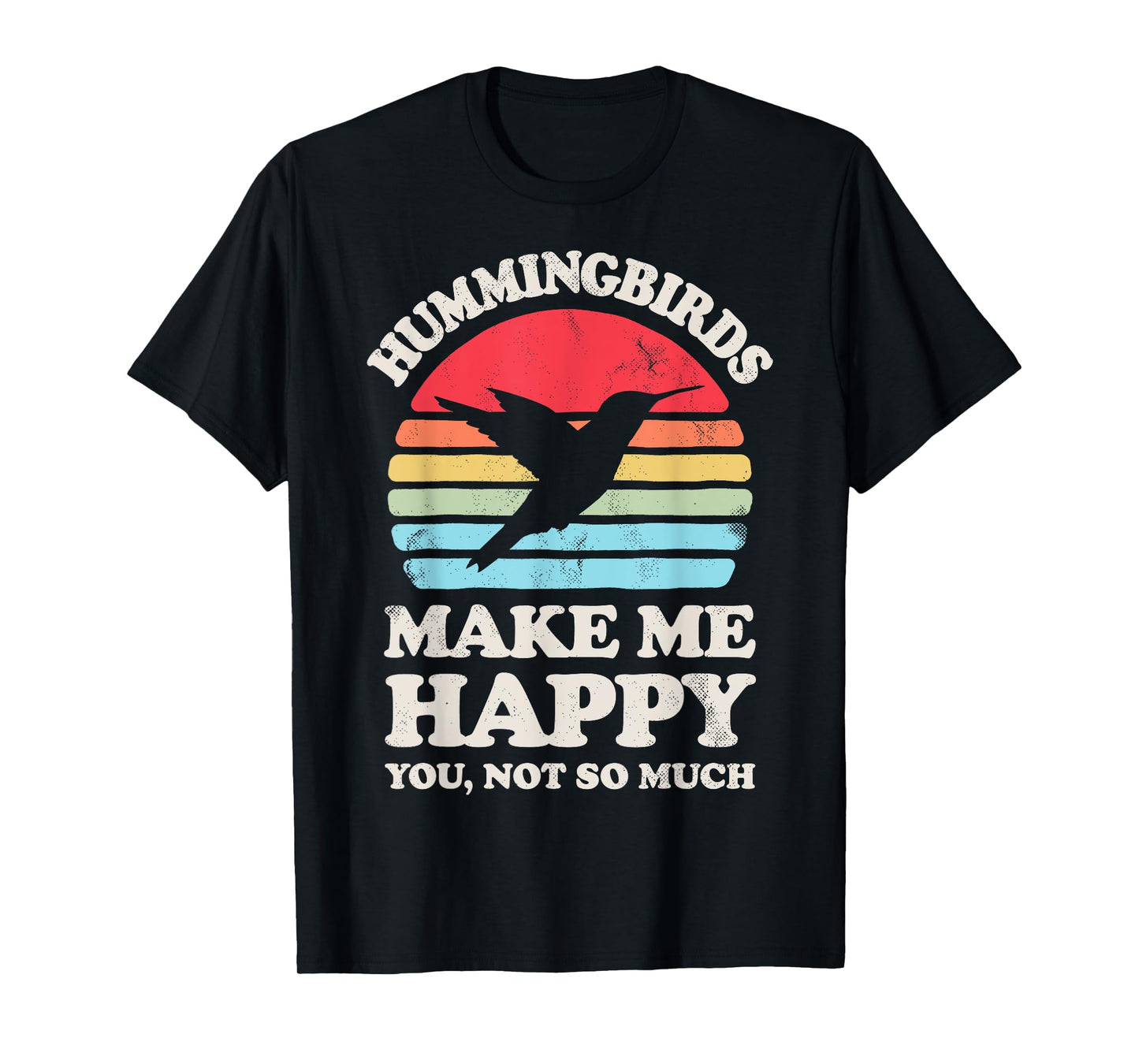 Hummingbirds Make Me Happy You Not So Much Hummingbird Retro T-Shirt