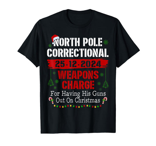North Pole Correctional Weapons Charge For Having His Guns T-Shirt